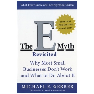 The E-Myth Revisited: Why Most Small Businesses Don't Work and What to Do About It