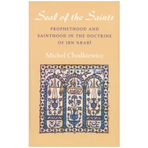 Seal of the Saints: Prophethood and Sainthood in the Doctrine of Ibn 'Arabi