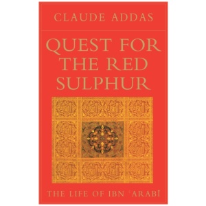 Quest for the Red Sulphur: The Life of Ibn 'Arabi