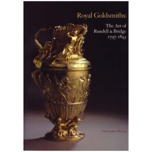 Royal Goldsmiths: The Art of Rundell and Bridge, 1797-1830