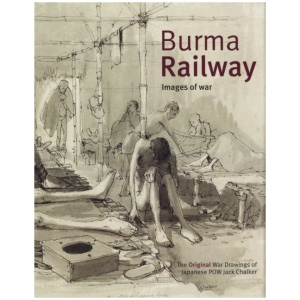 Burma Railway: Original War Drawings of POW Jack Chalker