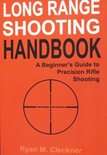 Long Range Shooting Handbook: Complete Beginner's Guide to Precision Rifle Shooting