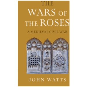 The Wars of the Roses: A Medieval Civil War
