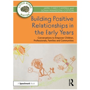 Building Positive Relationships in the Early Years: Conversations to Empower Children, Professionals, Families and Communities
