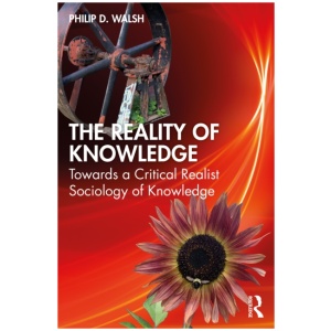 The Reality of Knowledge: Towards a Critical Realist Sociology of Knowledge