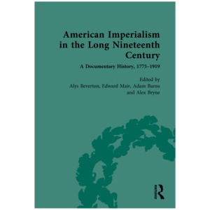 American Imperialism in the Long Nineteenth Century: A Documentary History, 1775–1919