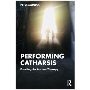 Performing Catharsis: Enacting An Ancient Therapy