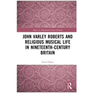 John Varley Roberts and Religious Musical Life in Nineteenth-Century Britain