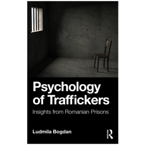 Psychology of Traffickers: Insights from Romanian Prisons