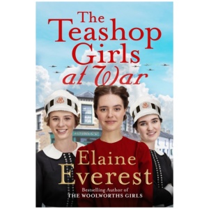 The Teashop Girls at War: A captivating wartime saga from the bestselling author of The Woolworths Girls