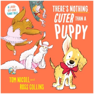 There's Nothing Cuter Than a Puppy: A Laugh-Out-Loud Funny Tale