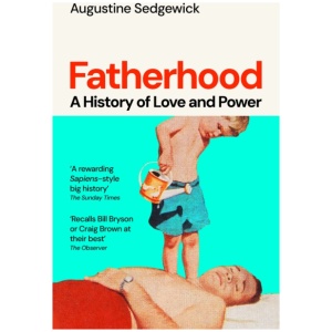 Fatherhood: A History of Love and Power