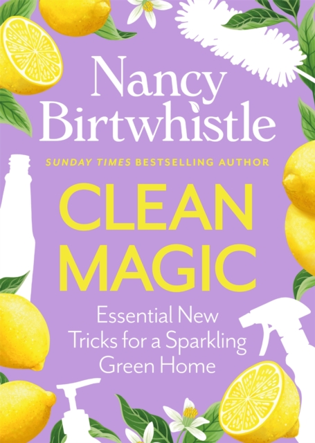 Clean Magic: Essential New Tricks for a Sparkling Green Home. THE INSTANT #1 SUNDAY TIMES BESTSELLER
