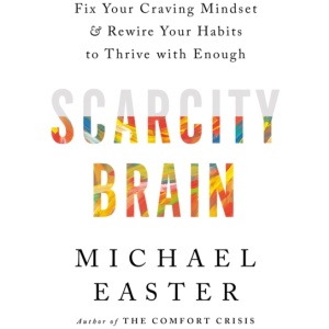 Scarcity Brain: Fix Your Craving Mindset and Rewire Your Habits to Thrive with Enough