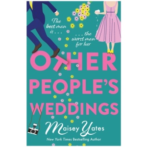 Other People's Weddings: The joyful new romantic comedy from New York Times bestselling author Maisey Yates!