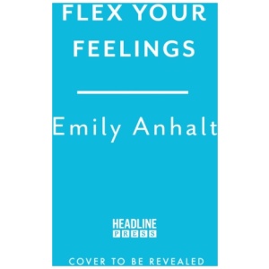 Flex Your Feelings: Train Your Brain to Develop the 7 Traits of Emotional Fitness
