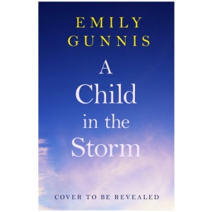 A Child in the Storm: A Mother Locked Away, a Daughter Taken. The Gripping, Emotional Page-turner for 2025
