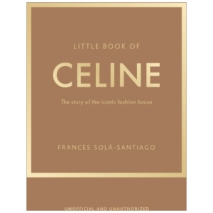 Little Book of Celine: The story of the iconic fashion house
