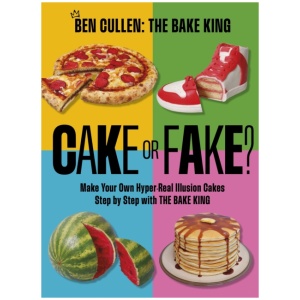 Cake or Fake?: Make Your Own Hyper-Real Illusion Cakes Step by Step with The Bake King