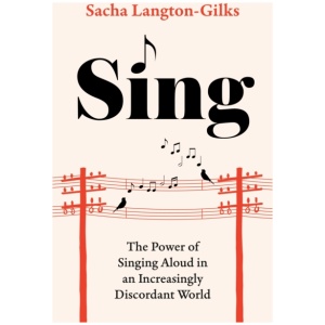 Sing: The Power of Singing Aloud in an Increasingly Discordant World