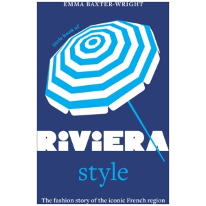 Little Book of Riviera Style: The fashion story of the iconic French region
