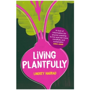 Living Plantfully: Your Guide to Growing, Cooking and Living a Healthy, Happy & Sustainable Plant-based Life