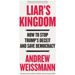 Liar's Kingdom: How To Stop Trump's Deceit and Save Democracy - The Instant #1 New York Times Bestseller