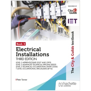 The City & Guilds Textbook: Book 2 Electrical Installations, Third Edition: For the Level 3 Apprenticeships (5357 and 5393), Level 3 Advanced Technical Diploma (8202), Level 3 Technical Occupational Entry (2366) & T Level Occupational Specialisms
