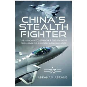 China's Stealth Fighter: The J-20 'Mighty Dragon' and the Growing Challenge to Western Air Dominance