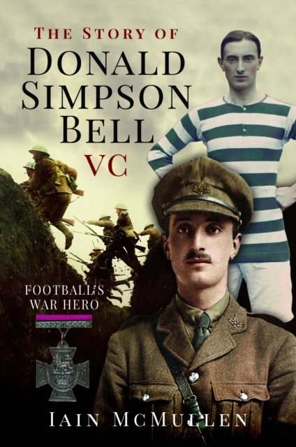 The Story of Donald Simpson Bell VC: Football's War Hero
