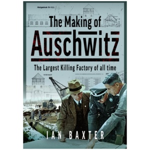 The Making of Auschwitz: The Largest Killing Factory of all time