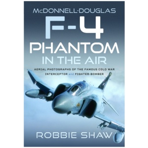 McDonnell-Douglas F-4 Phantom in the Air: Aerial Photographs of the Famous Cold War Interceptor and Fighter-Bomber