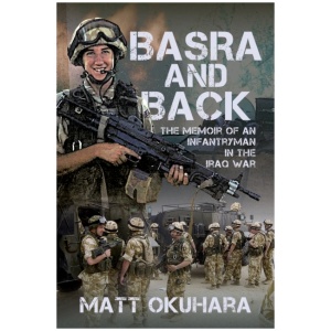Basra and Back: The Memoir of an Unlikely Infantryman in the Iraq War