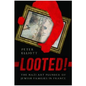 Looted!: The Nazi Art Plunder of Jewish Families in France