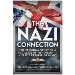 The Nazi Connection: The Personal Story of a Top-Level British Agent in Hitler’s Pre-War Germany