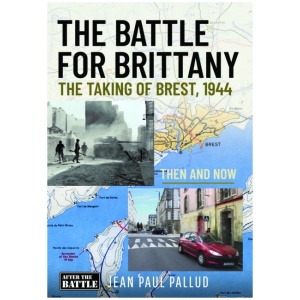 The Battle for Brittany: The Taking of Brest, 1944 - Then and Now