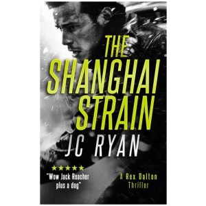 The Shanghai Strain: A Rex Dalton Thriller