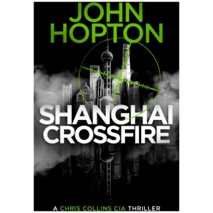 Shanghai Crossfire: A Chris Collins CIA Thriller