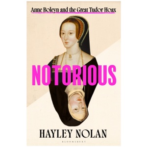Notorious: Anne Boleyn and the Great Tudor Hoax