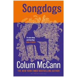 Songdogs: From the New York Times-bestselling, National Book Award-winning, Booker Prize-longlisted author of Apeirogon and Let the Great World Spin