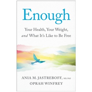 Enough: Your Health, Your Weight, and What It's Like To Be Free