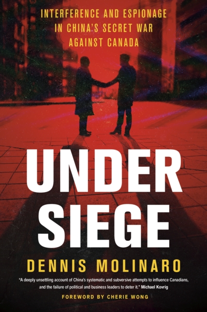 Under Assault: Interference and Espionage in China's Secret War Against Canada