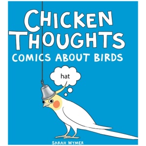 Chicken Thoughts: Comics About Birds