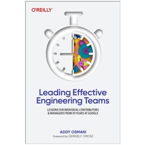 Leading Effective Engineering Teams: Lessons for Individual Contributors and Managers from 10 Years at Google