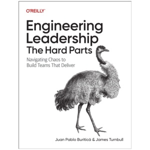 Engineering Leadership: The Hard Parts: Navigating Chaos to Build Teams That Deliver
