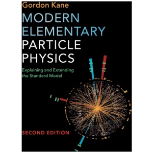 Modern Elementary Particle Physics: Explaining and Extending the Standard Model