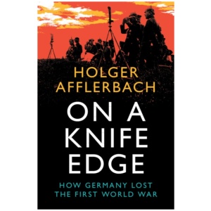 On a Knife Edge: How Germany Lost the First World War