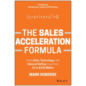 The Sales Acceleration Formula: Using Data, Technology, and Inbound Selling to go from $0 to $100 Million