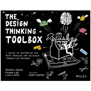 The Design Thinking Toolbox: A Guide to Mastering the Most Popular and Valuable Innovation Methods