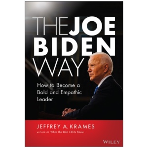 The Joe Biden Way: How to Become a Bold and Empathic Leader